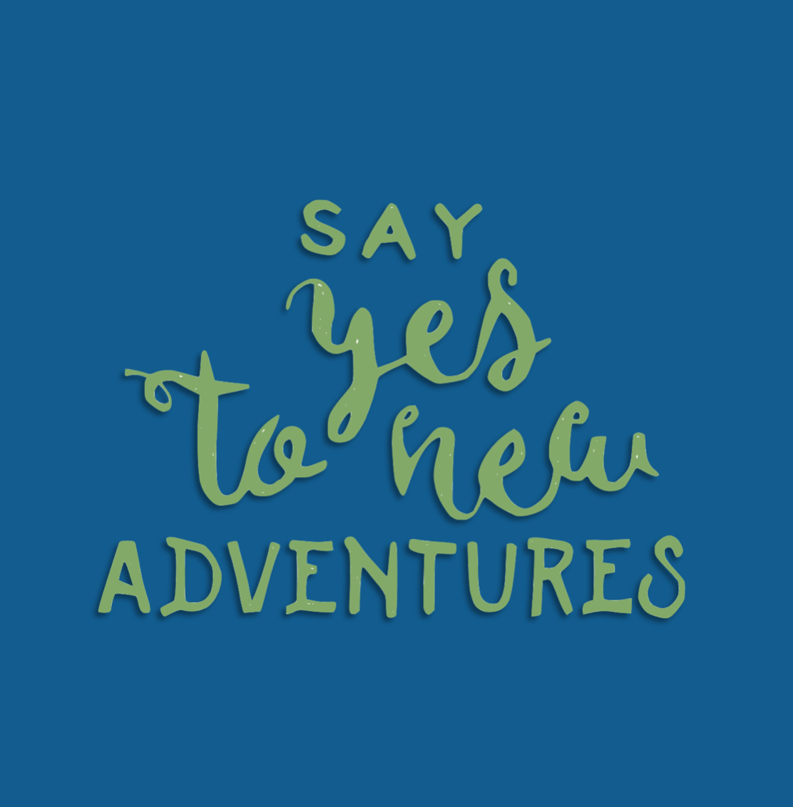Say yes to New adventures